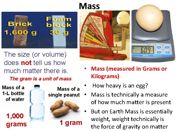Mass The size (or volume) does not tell us how much matter there is. Mass The size (or volume) does not tell us how much matter there is.