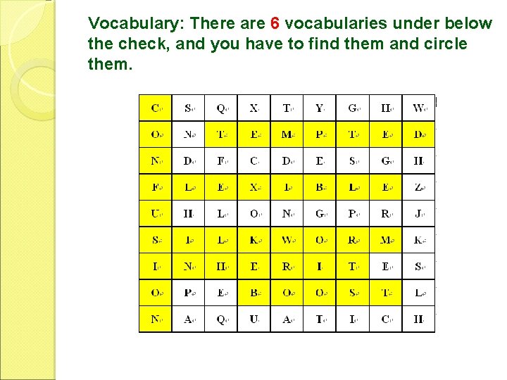 Vocabulary: There are 6 vocabularies under below the check, and you have to find