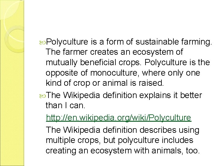  Polyculture is a form of sustainable farming. The farmer creates an ecosystem of