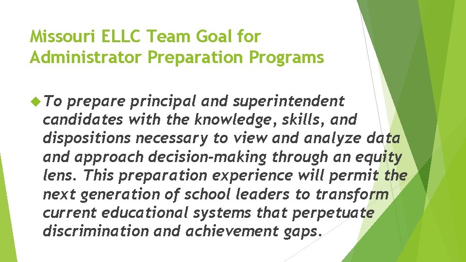 Missouri ELLC Team Goal for Administrator Preparation Programs To prepare principal and superintendent candidates