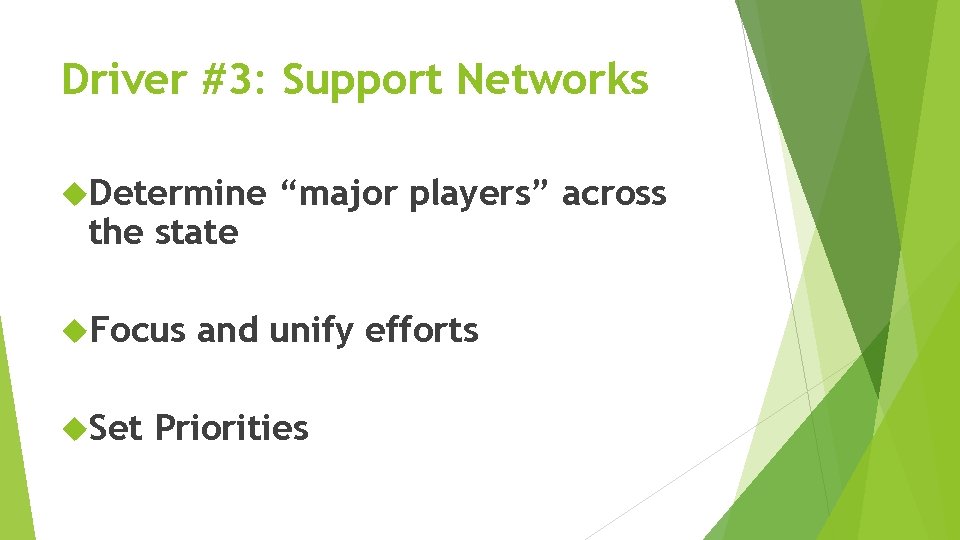 Driver #3: Support Networks Determine the state Focus Set “major players” across and unify