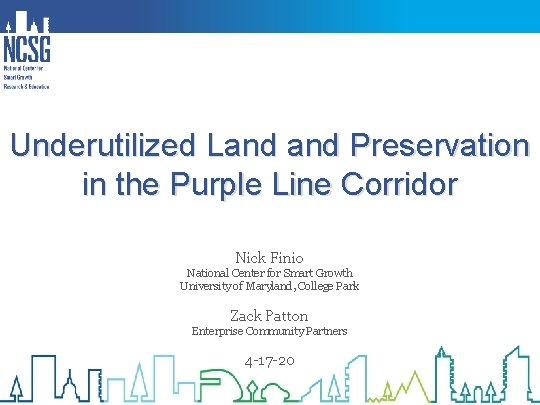 Underutilized Land Preservation in the Purple Line Corridor Nick Finio National Center for Smart