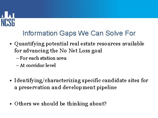Information Gaps We Can Solve For • Quantifying potential real estate resources available for