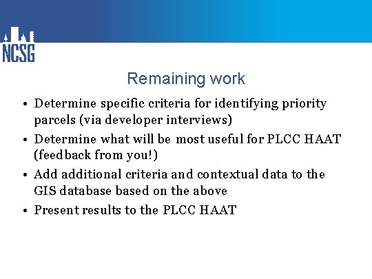 Remaining work • Determine specific criteria for identifying priority parcels (via developer interviews) •