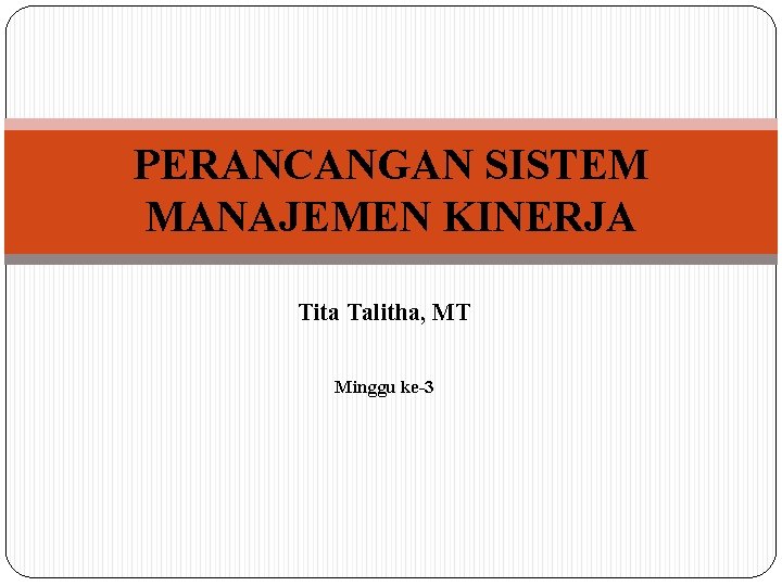 PERANCANGAN SISTEM MANAJEMEN KINERJA Tita Talitha, MT Minggu ke-3 