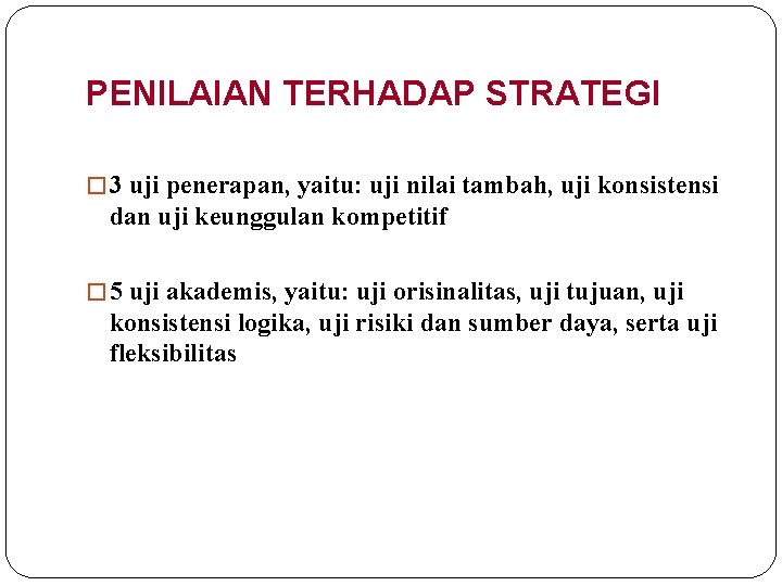 PENILAIAN TERHADAP STRATEGI � 3 uji penerapan, yaitu: uji nilai tambah, uji konsistensi dan