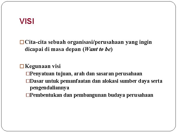 VISI � Cita-cita sebuah organisasi/perusahaan yang ingin dicapai di masa depan (Want to be)