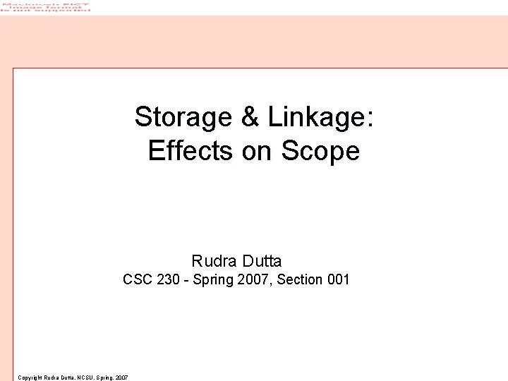 Storage & Linkage: Effects on Scope Rudra Dutta CSC 230 - Spring 2007, Section
