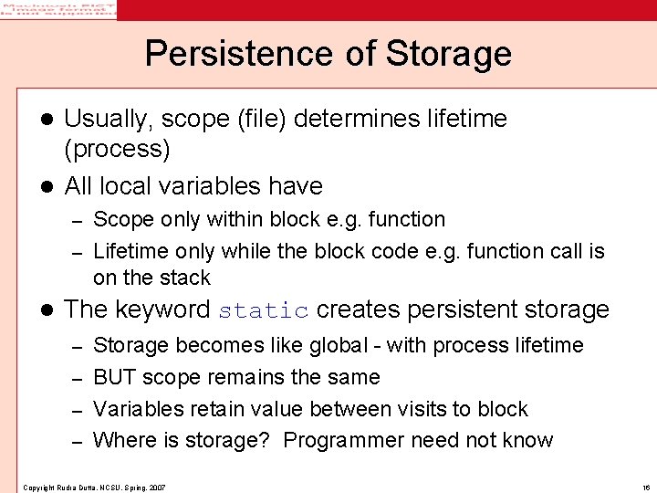 Persistence of Storage Usually, scope (file) determines lifetime (process) l All local variables have