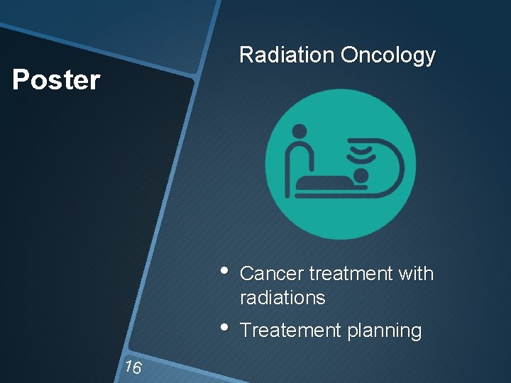 Radiation Oncology Poster 16 • Cancer treatment with radiations • Treatement planning 