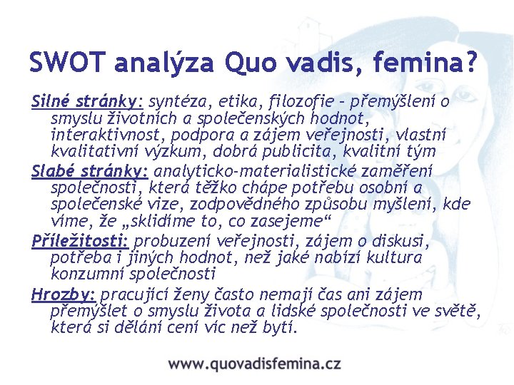 SWOT analýza Quo vadis, femina? Silné stránky: syntéza, etika, filozofie – přemýšlení o smyslu