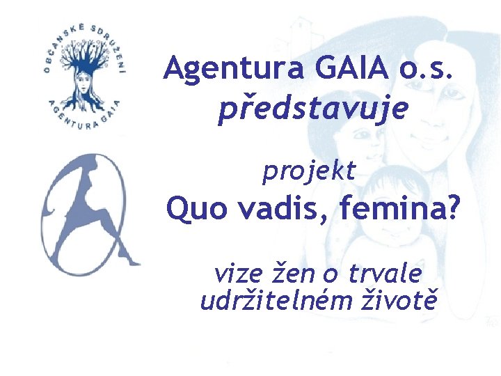 Agentura GAIA o. s. představuje projekt Quo vadis, femina? vize žen o trvale udržitelném