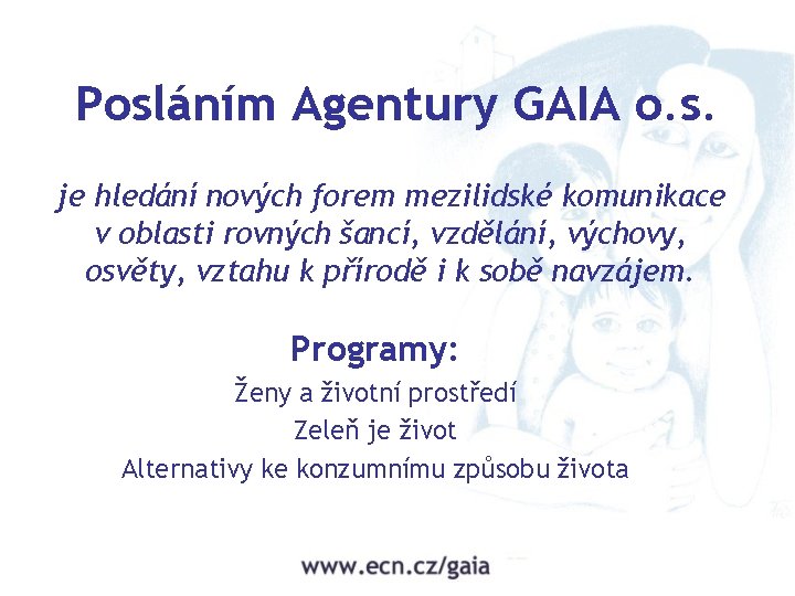 Posláním Agentury GAIA o. s. je hledání nových forem mezilidské komunikace v oblasti rovných