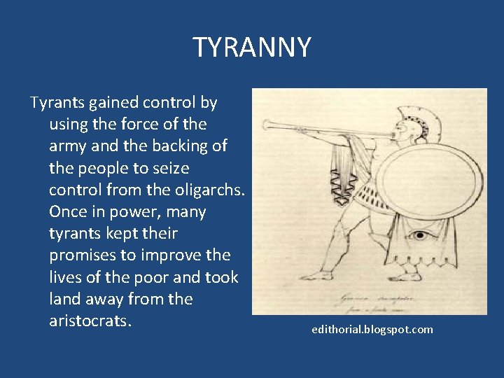 TYRANNY Tyrants gained control by using the force of the army and the backing