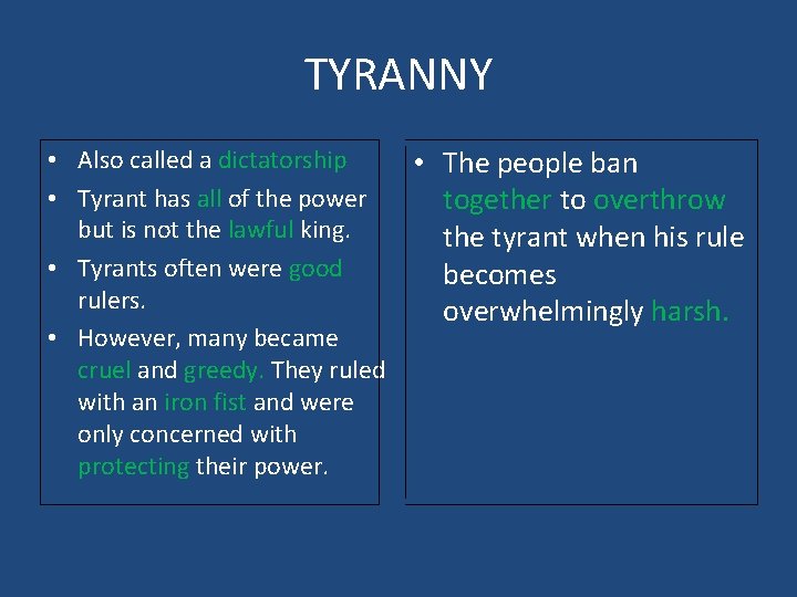 TYRANNY • Also called a dictatorship • Tyrant has all of the power but