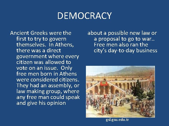 DEMOCRACY Ancient Greeks were the first to try to govern themselves. In Athens, there