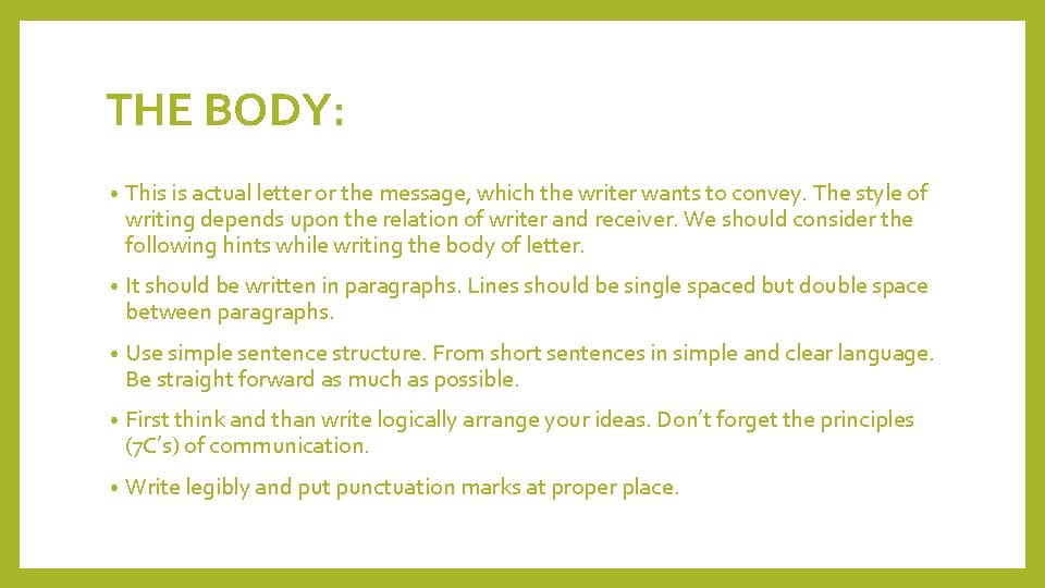 THE BODY: • This is actual letter or the message, which the writer wants