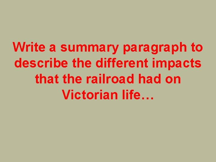 Write a summary paragraph to describe the different impacts that the railroad had on