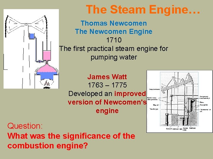 The Steam Engine… Thomas Newcomen The Newcomen Engine 1710 The first practical steam engine