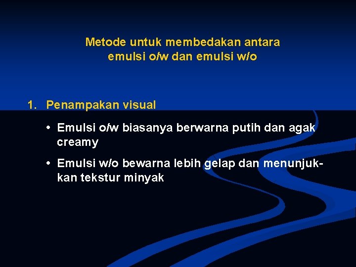 Metode untuk membedakan antara emulsi o/w dan emulsi w/o 1. Penampakan visual • Emulsi