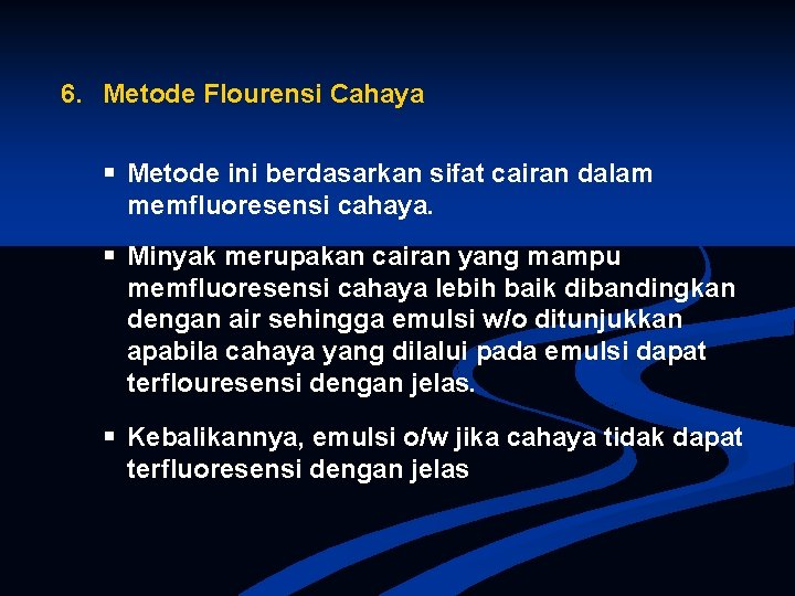 6. Metode Flourensi Cahaya Metode ini berdasarkan sifat cairan dalam memfluoresensi cahaya. Minyak merupakan