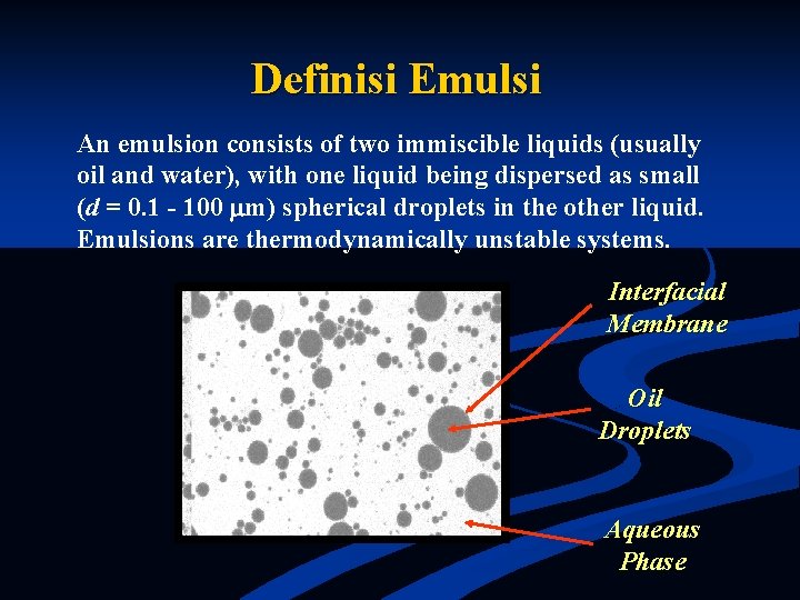 Definisi Emulsi An emulsion consists of two immiscible liquids (usually oil and water), with