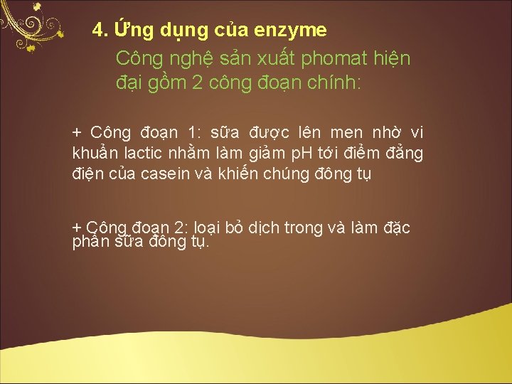 4. Ứng dụng của enzyme Công nghệ sản xuất phomat hiện đại gồm 2