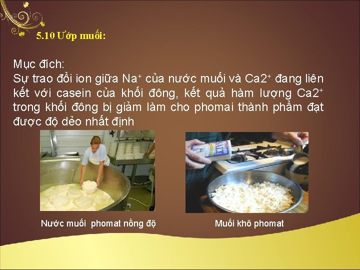 5. 10 Ướp muối: Mục đích: Sự trao đổi ion giữa Na+ của nước