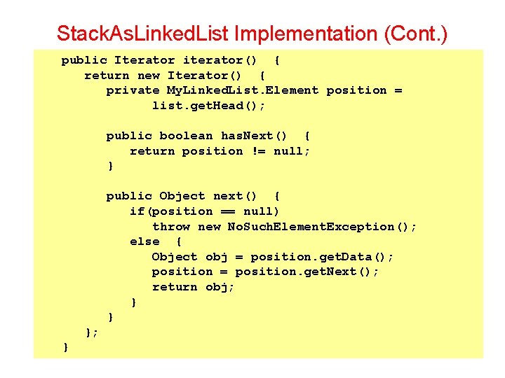 Stack. As. Linked. List Implementation (Cont. ) public Iterator iterator() { return new Iterator()