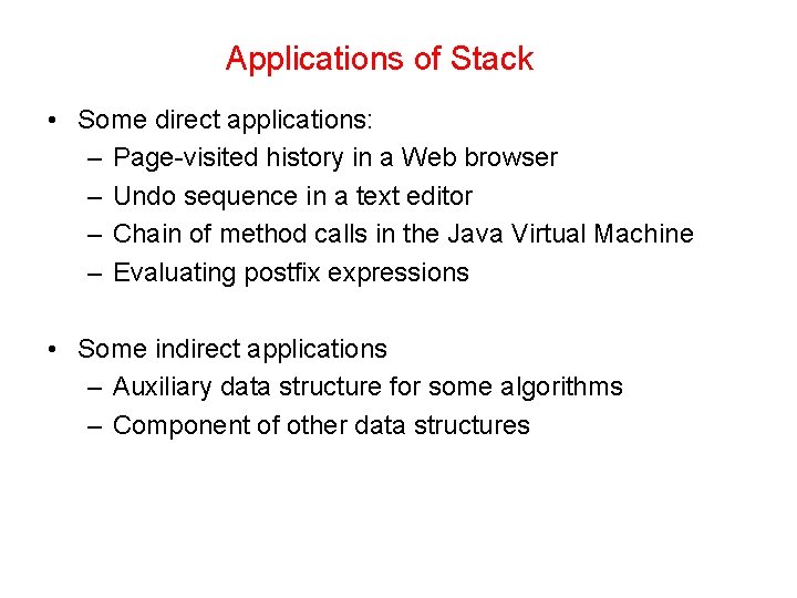 Applications of Stack • Some direct applications: – Page-visited history in a Web browser