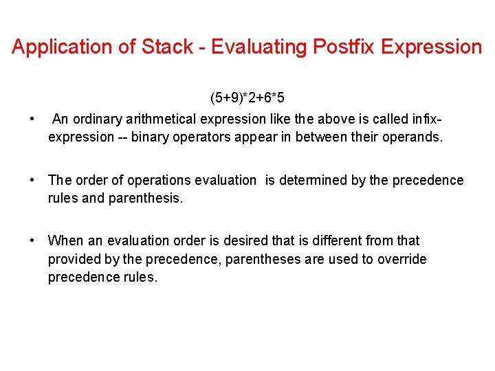 Application of Stack - Evaluating Postfix Expression (5+9)*2+6*5 • An ordinary arithmetical expression like
