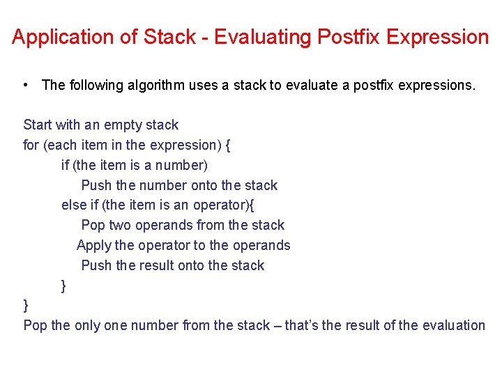 Application of Stack - Evaluating Postfix Expression • The following algorithm uses a stack