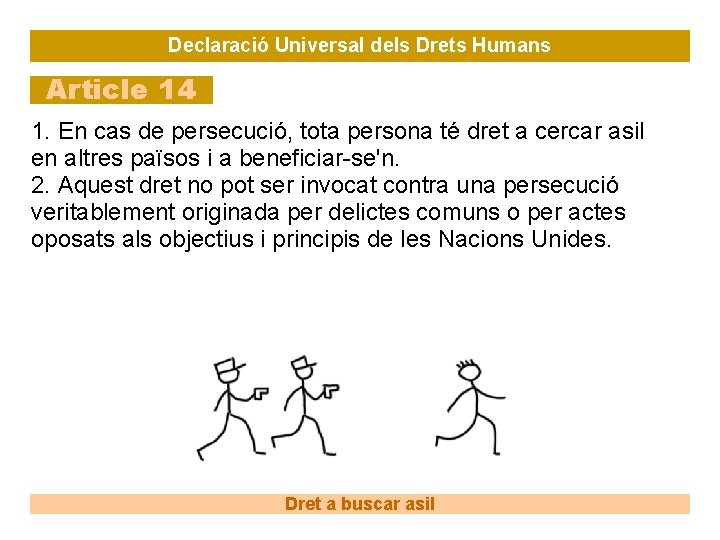 Declaració Universal dels Drets Humans Article 14 1. En cas de persecució, tota persona