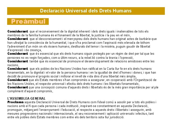 Declaració Universal dels Drets Humans Preàmbul Considerant que el reconeixement de la dignitat inherent