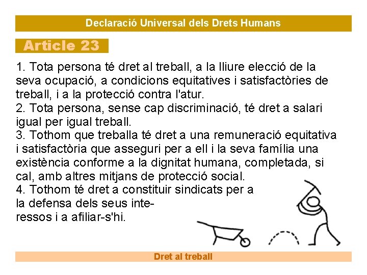 Declaració Universal dels Drets Humans Article 23 1. Tota persona té dret al treball,