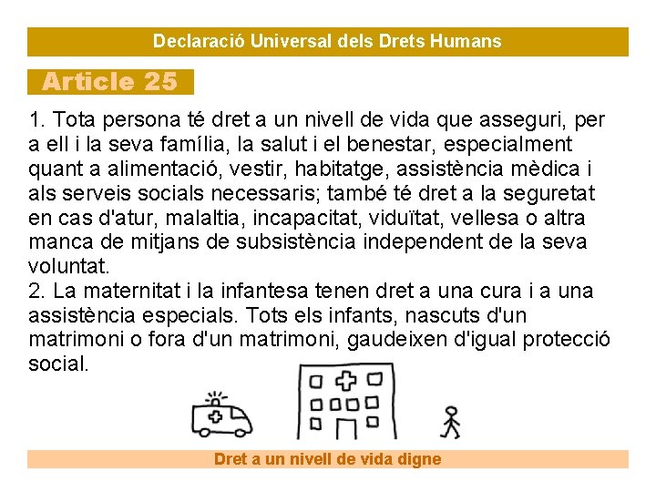 Declaració Universal dels Drets Humans Article 25 1. Tota persona té dret a un