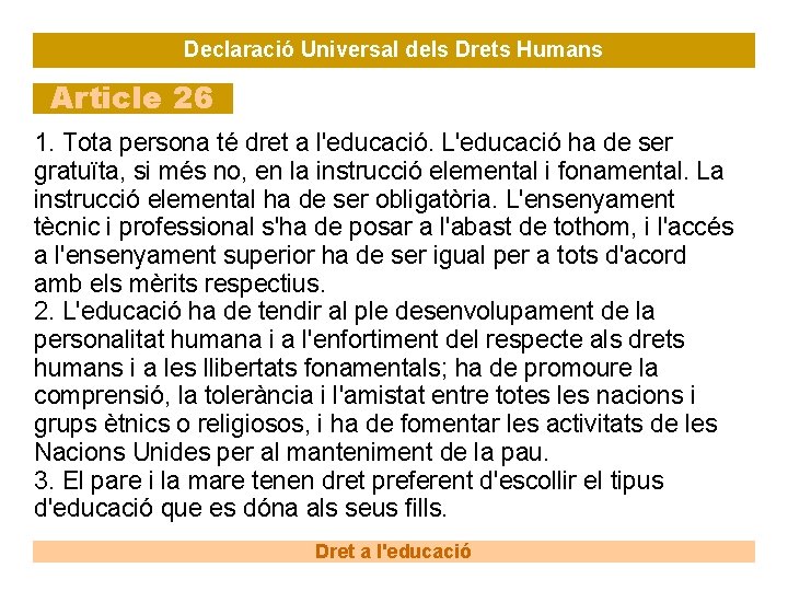 Declaració Universal dels Drets Humans Article 26 1. Tota persona té dret a l'educació.