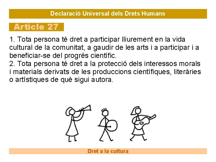 Declaració Universal dels Drets Humans Article 27 1. Tota persona té dret a participar