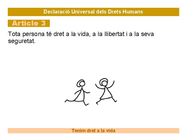 Declaració Universal dels Drets Humans Article 3 Tota persona té dret a la vida,