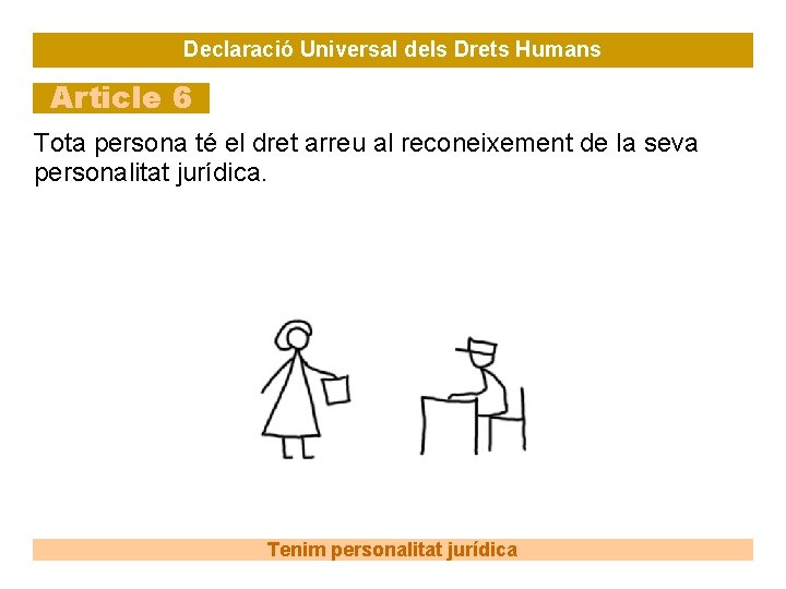 Declaració Universal dels Drets Humans Article 6 Tota persona té el dret arreu al