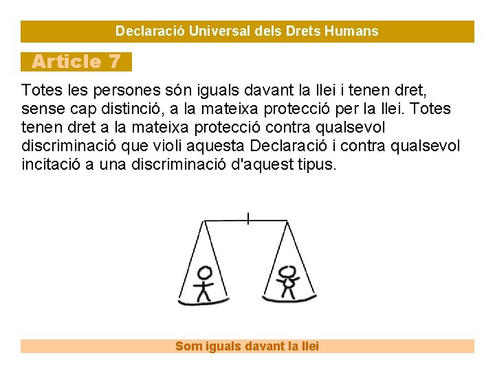 Declaració Universal dels Drets Humans Article 7 Totes les persones són iguals davant la