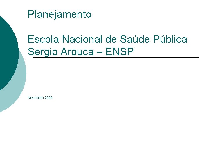 Planejamento Escola Nacional de Saúde Pública Sergio Arouca – ENSP Novembro 2006 