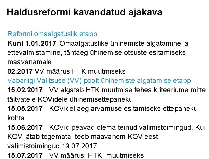 Haldusreformi kavandatud ajakava Reformi omaalgatuslik etapp Kuni 1. 01. 2017 Omaalgatuslike ühinemiste algatamine ja