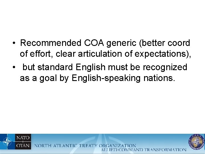  • Recommended COA generic (better coord of effort, clear articulation of expectations), •
