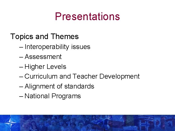 Presentations Topics and Themes – Interoperability issues – Assessment – Higher Levels – Curriculum