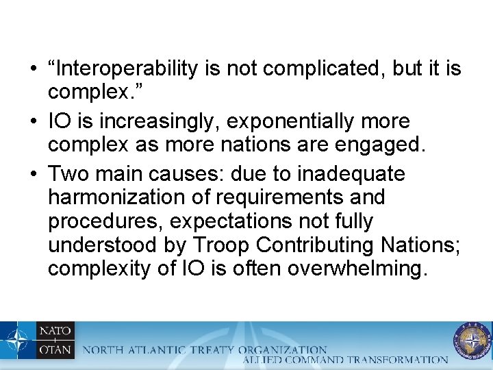  • “Interoperability is not complicated, but it is complex. ” • IO is