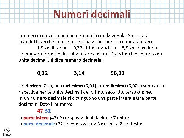Numeri decimali I numeri decimali sono i numeri scritti con la virgola. Sono stati Numeri decimali I numeri decimali sono i numeri scritti con la virgola. Sono stati