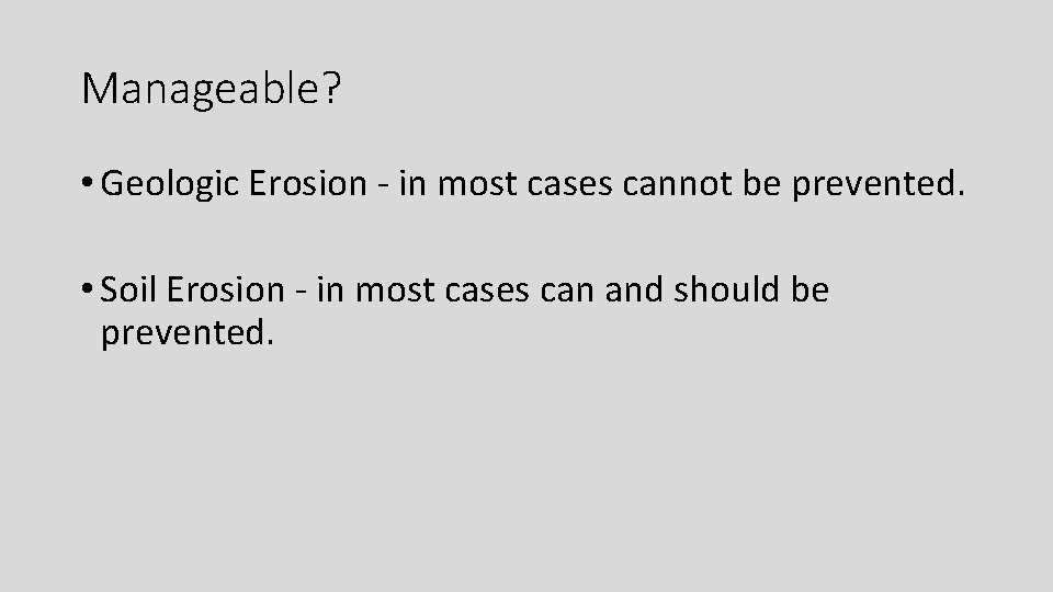 Manageable? • Geologic Erosion - in most cases cannot be prevented. • Soil Erosion