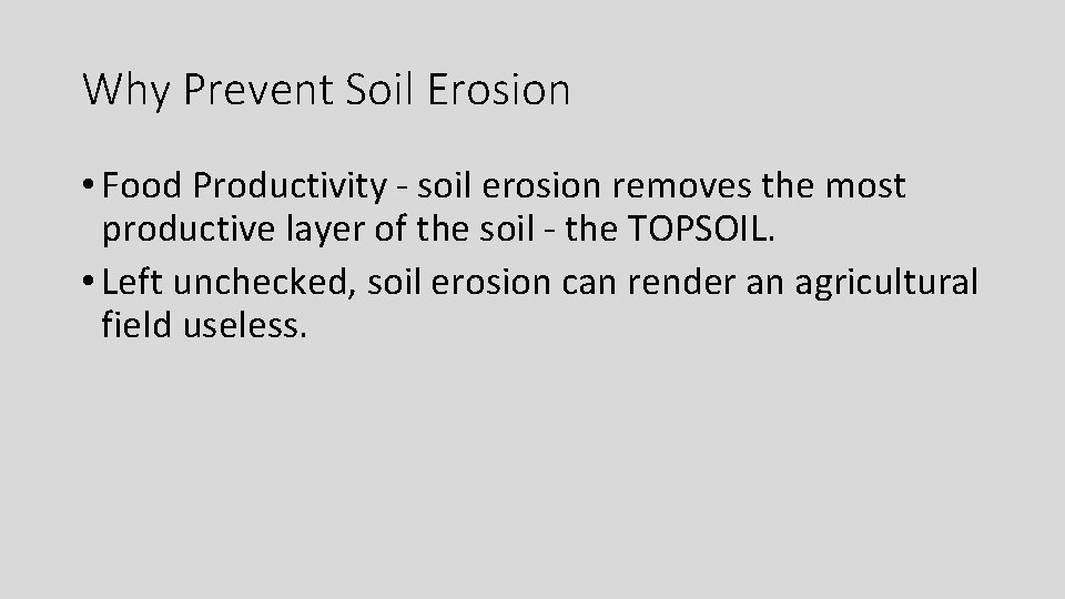 Why Prevent Soil Erosion • Food Productivity - soil erosion removes the most productive