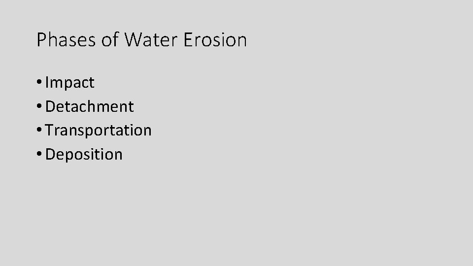 Phases of Water Erosion • Impact • Detachment • Transportation • Deposition 